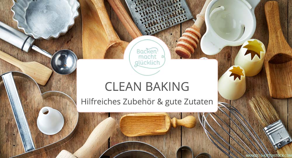 Natürlich & gesund backen: Meine 10 Clean Baking Basics