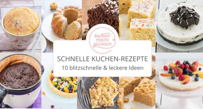 Schnelle Kuchen-Rezepte: Meine 10 besten Ideen