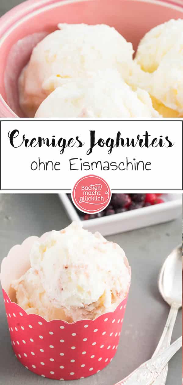 Ein super einfaches und köstliches Rezept für Joghurteis, das mit und ohne Eismaschine funktioniert. Die cremige Joghurt-Eiscreme versüßt einem die warmen Sommertage. #eis #joghurt #joghurteis #eiscreme #sommer #backenmachtglücklich 