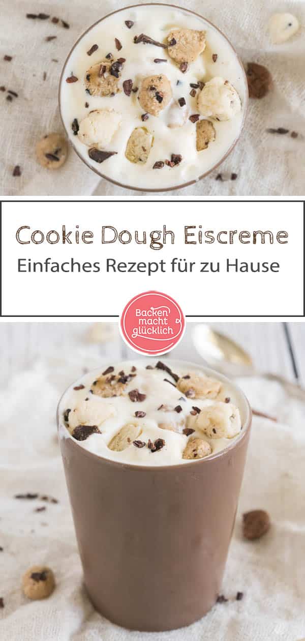 Dieses cremige Cookie Dough Eis schmeckt wie das berühmte Original von Ben & Jerry‘s. Die Eiscreme mit Keksstückchen könnt ihr ganz einfach zu Hause selbermachen – auch ganz ohne Eismaschine! #eis #cookiedough #benandjerrys #keksteig #eiscreme #sommer #backenmachtglücklich